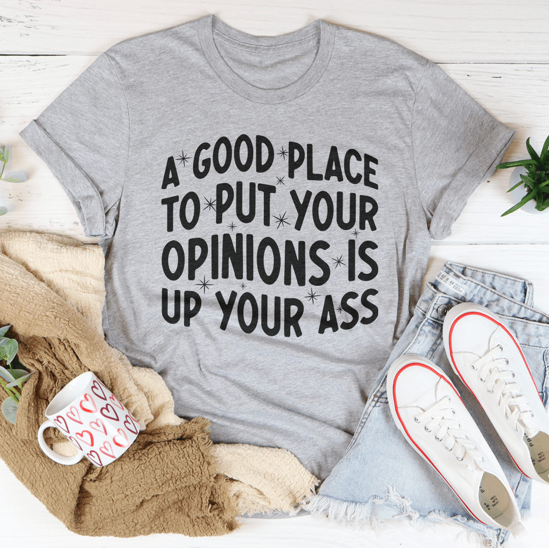 A Good Place To Put Your Opinions Tee