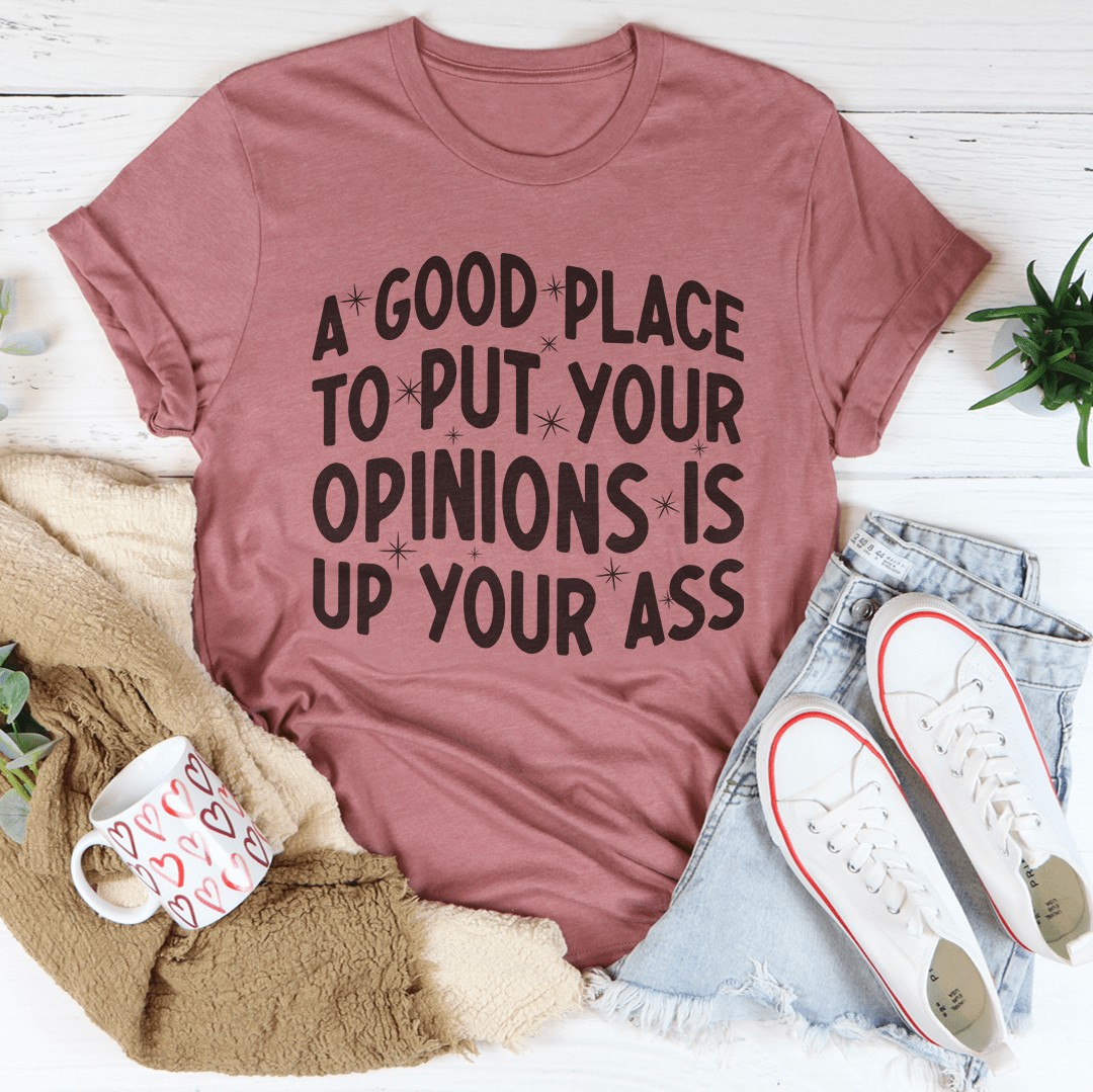 A Good Place To Put Your Opinions Tee
