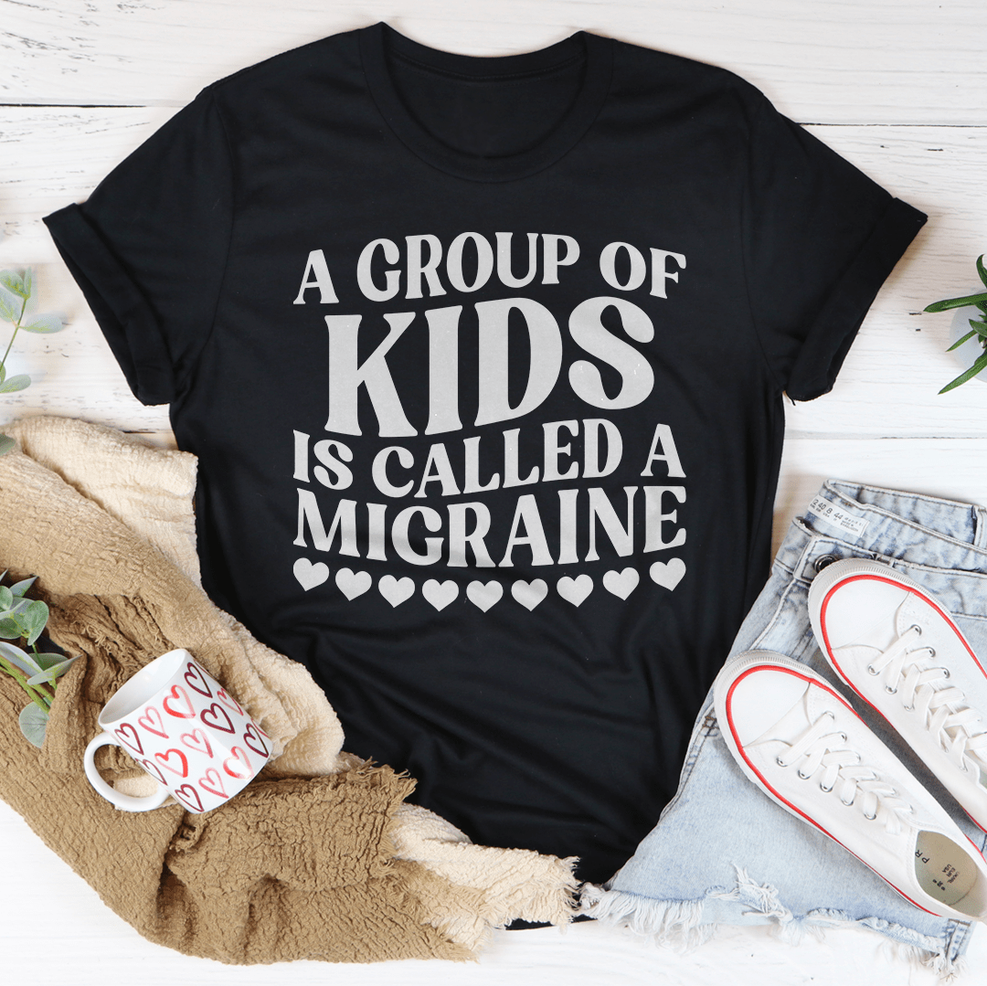 A Group Of Kids Is Called A Migraine Tee