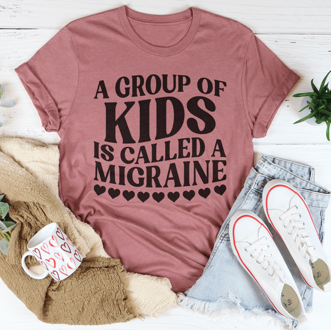 A Group Of Kids Is Called A Migraine Tee