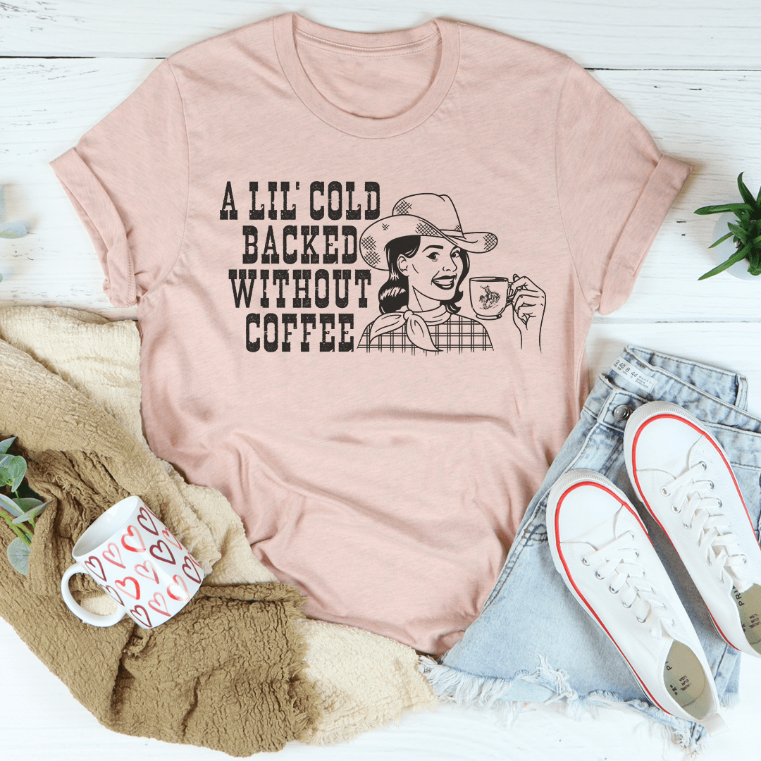 A Lil' Cold Backed Without Coffee Tee