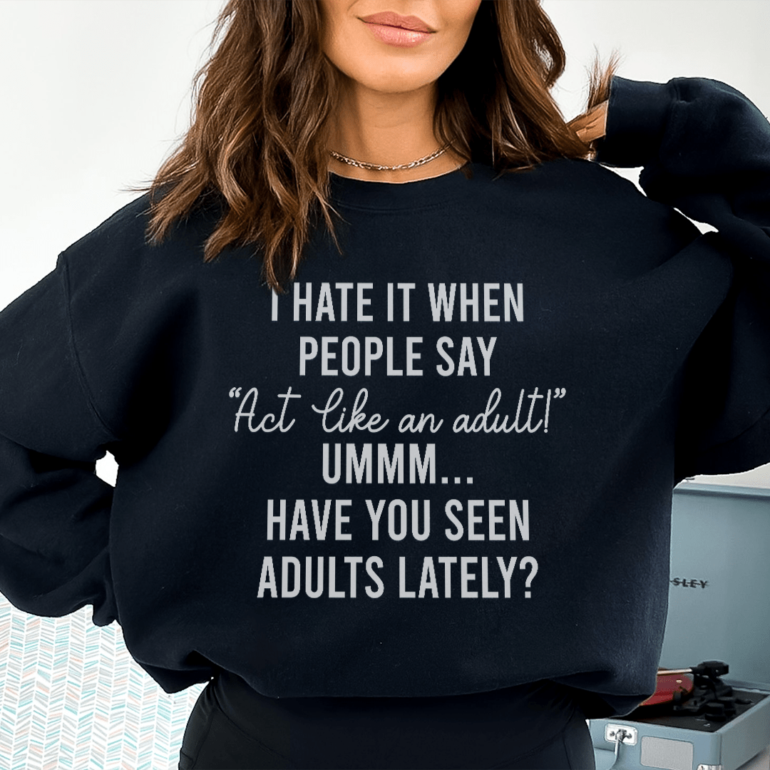 Act Like An Adult Sweatshirt