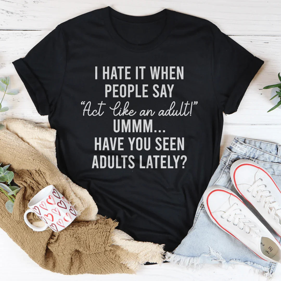 Act Like An Adult Tee