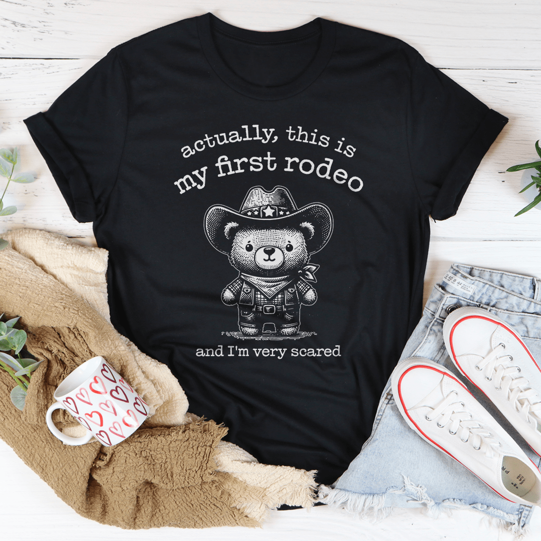 Actually This Is My First Rodeo And I'm Very Scared Tee