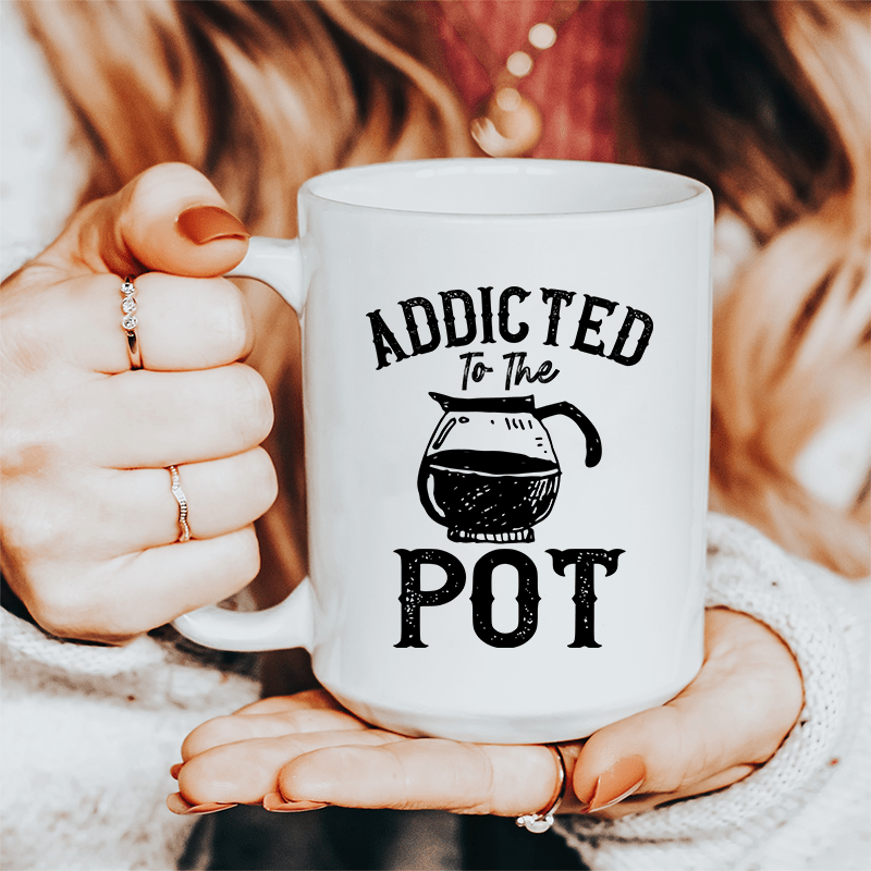 Addicted To The Pot Ceramic Mug 15 oz