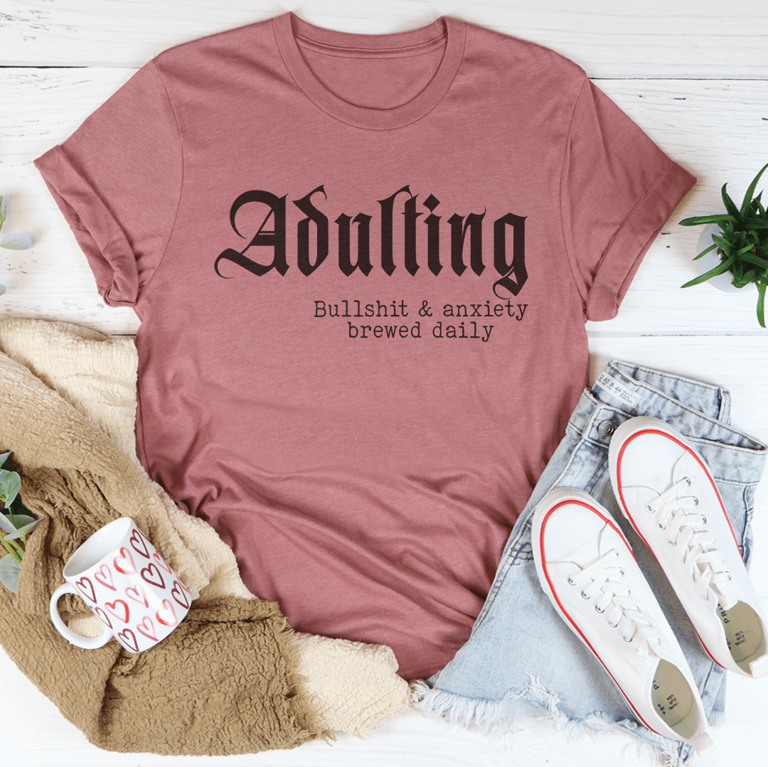 Adulting Bullshit & Anxiety Brewed Daily Tee