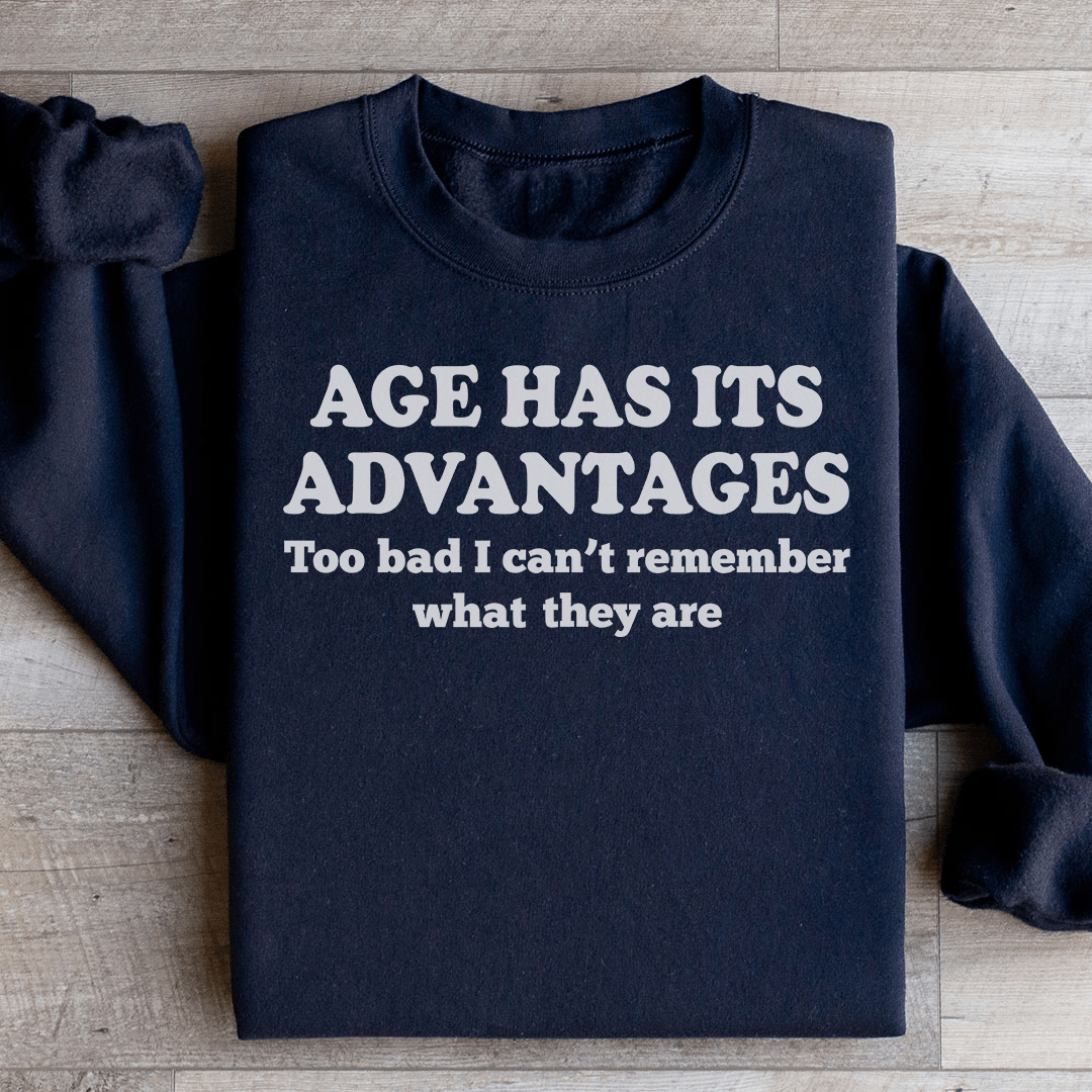 Age Has Its Advantages Sweatshirt