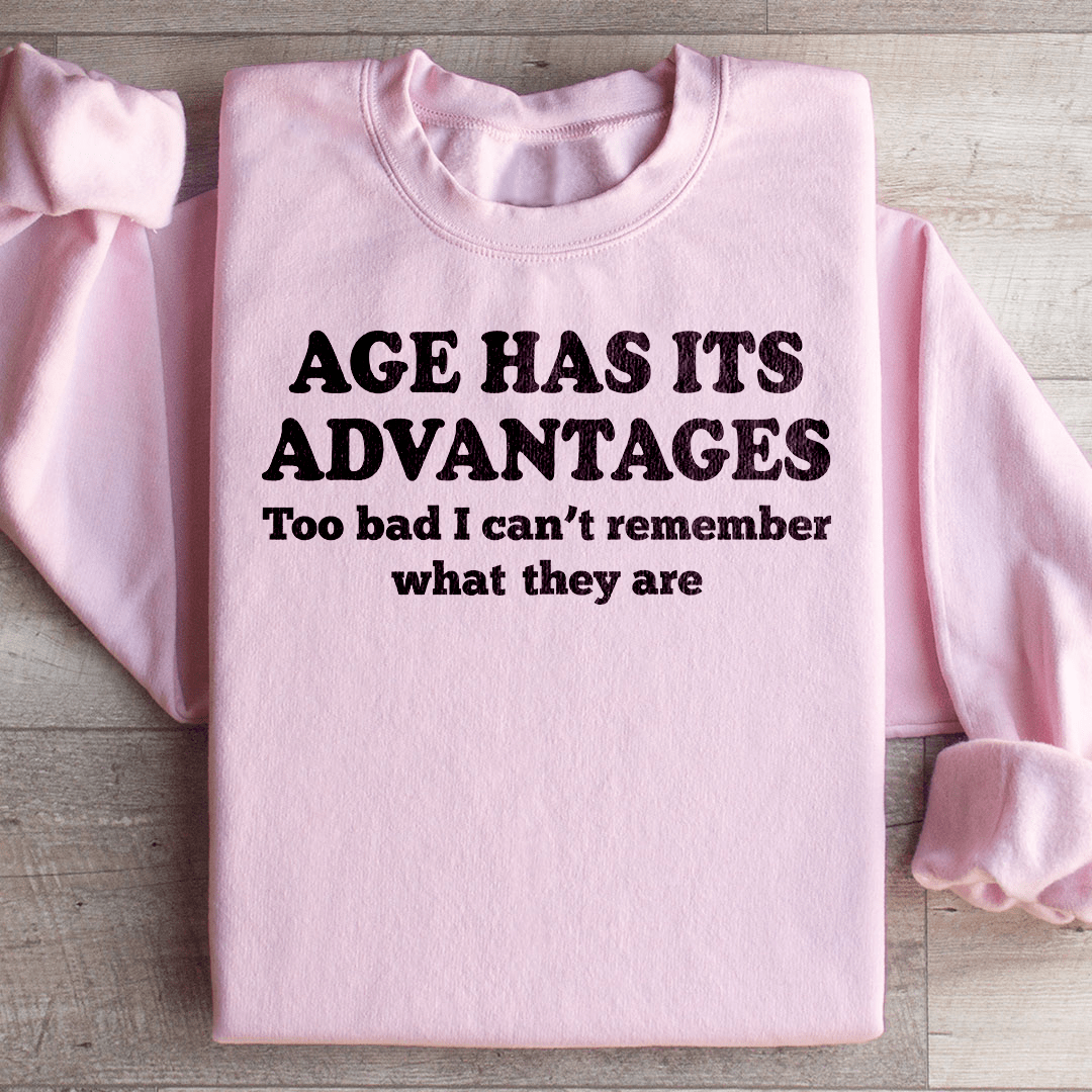 Age Has Its Advantages Sweatshirt