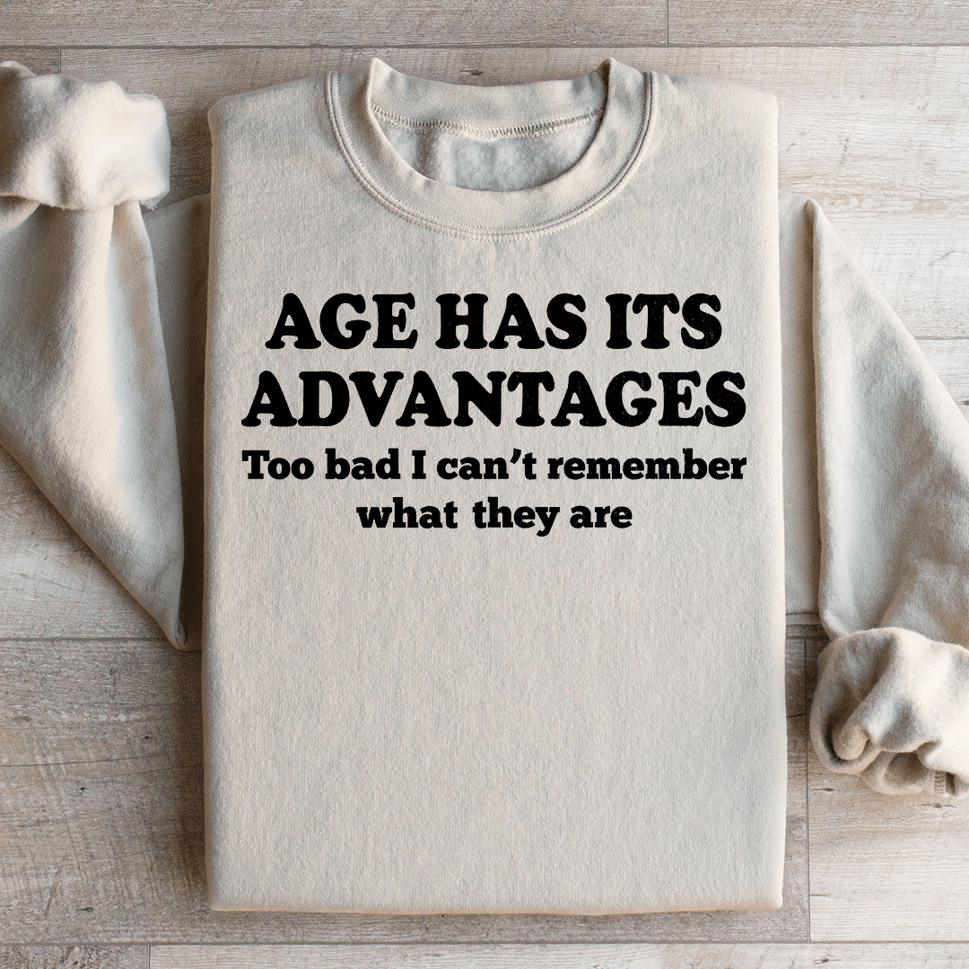 Age Has Its Advantages Sweatshirt