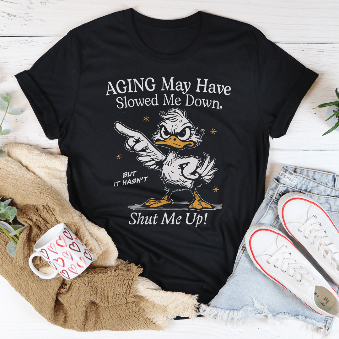 Aging May Have Slowed Me Down Tee