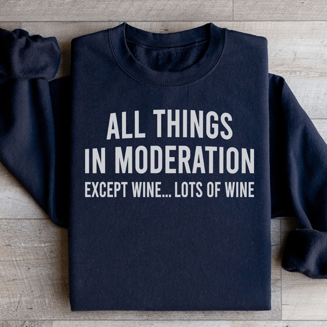All Things In Moderation Except Wine Sweatshirt