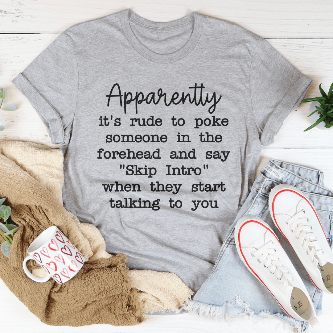 Apparently It's Rude To Poke Someone Forehead Tee