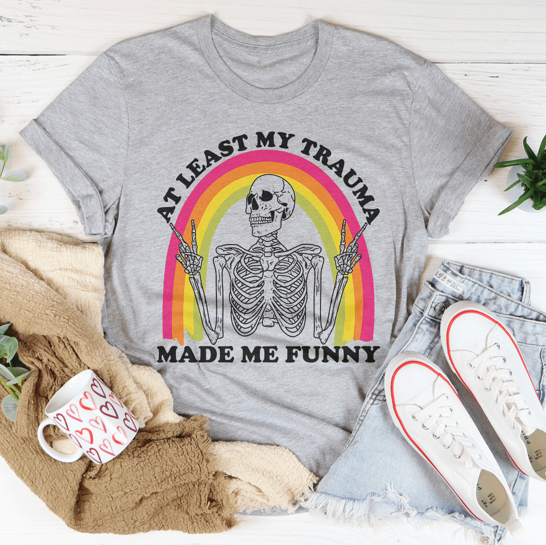 At Lest My Trauma Made Me Funny Tee