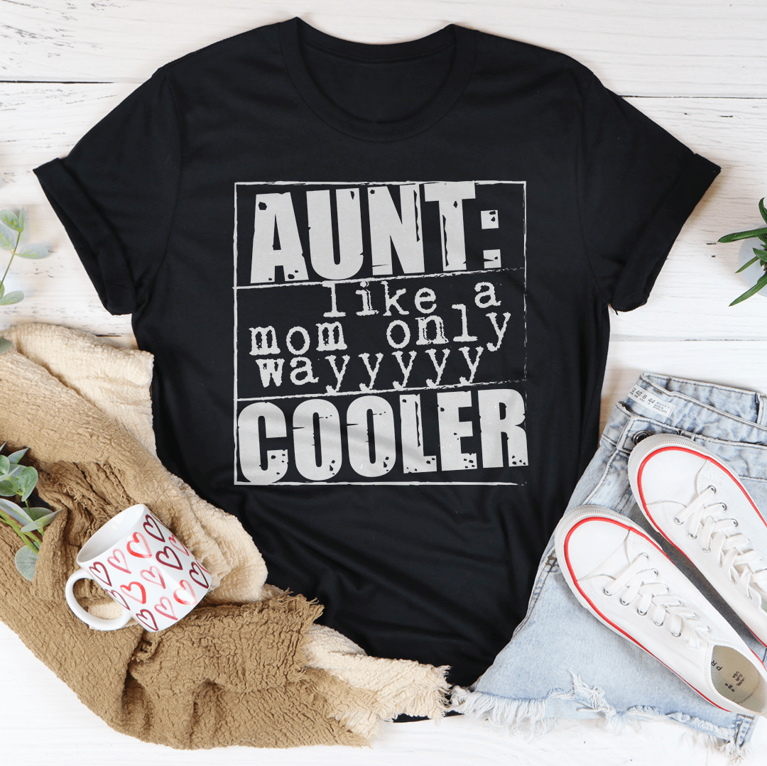 Aunt Like A Mom Only Cooler Tee