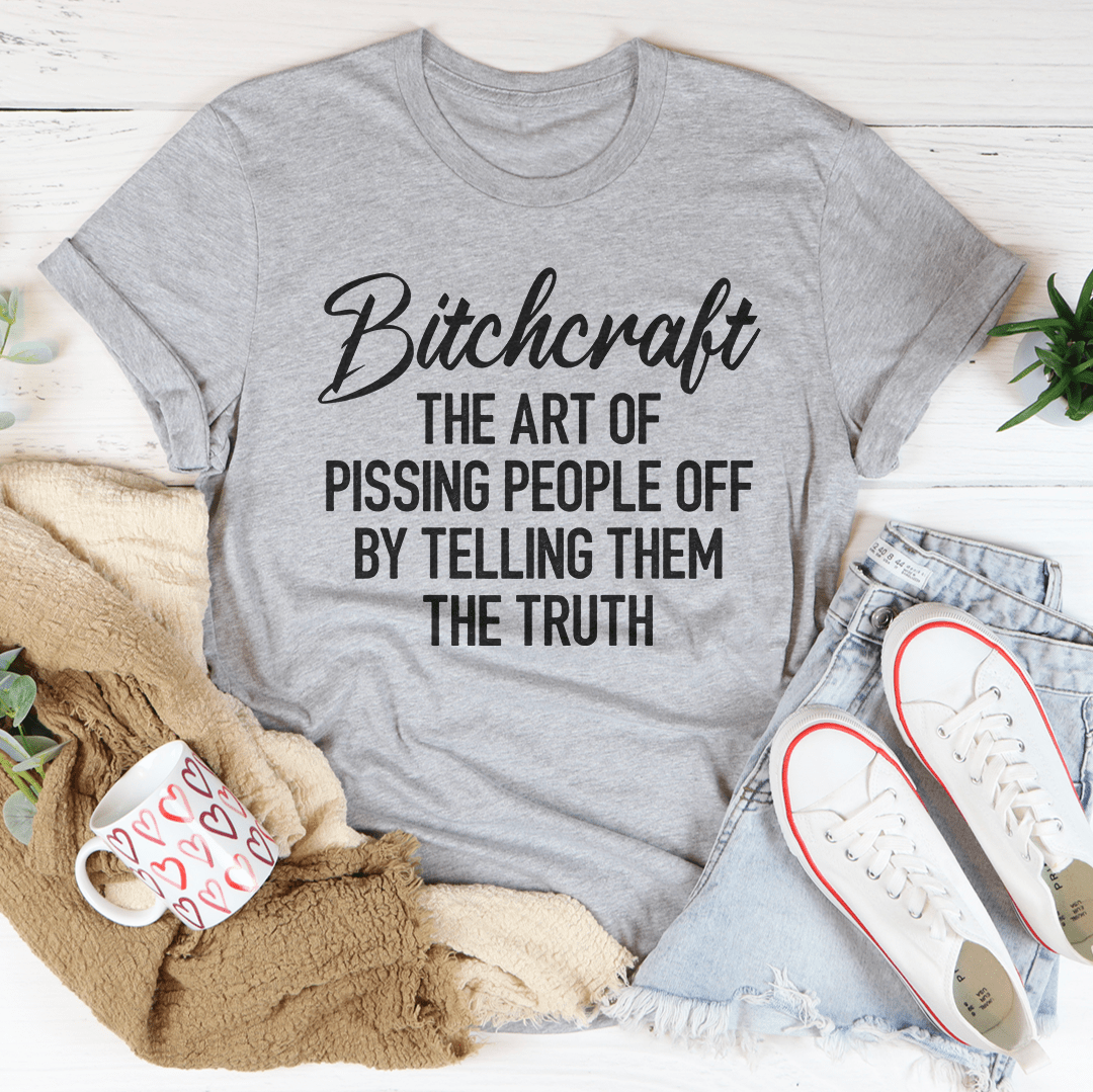 B*craft The Art Of Pissing People Off By Telling Them The Truth Tee
