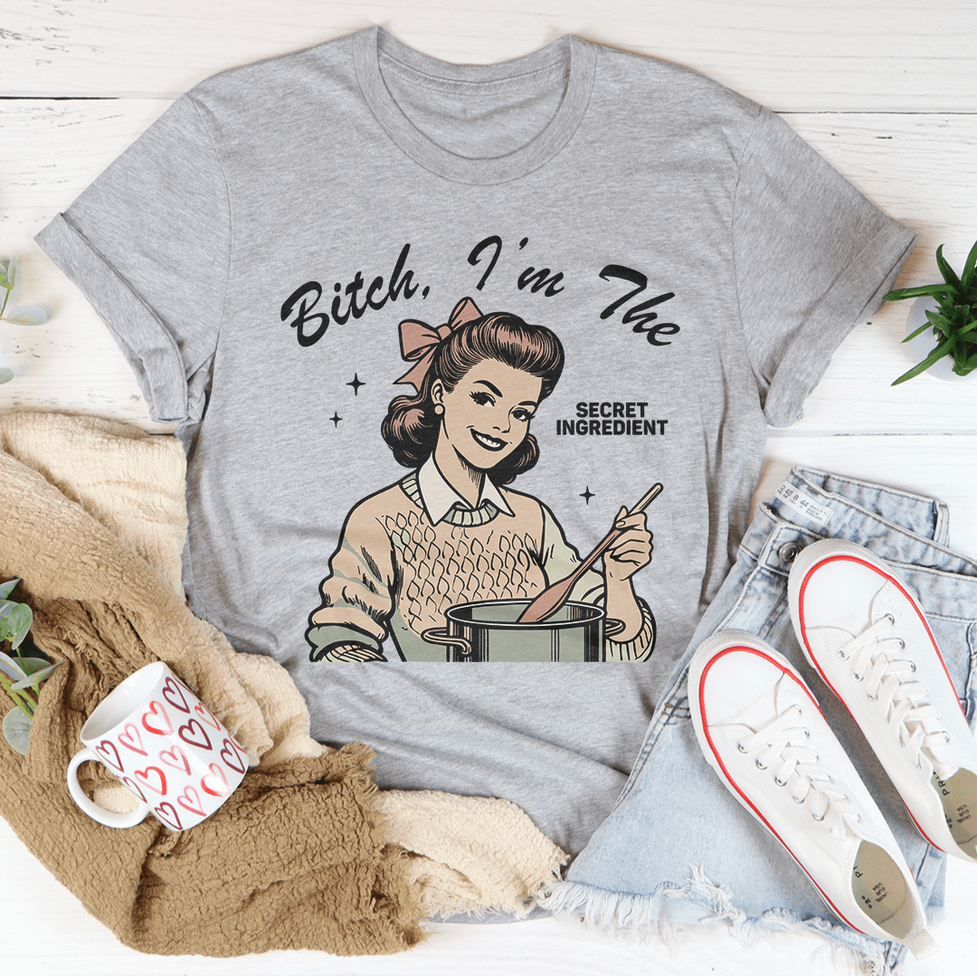B-tch I’m The Secret Ingredient Tee