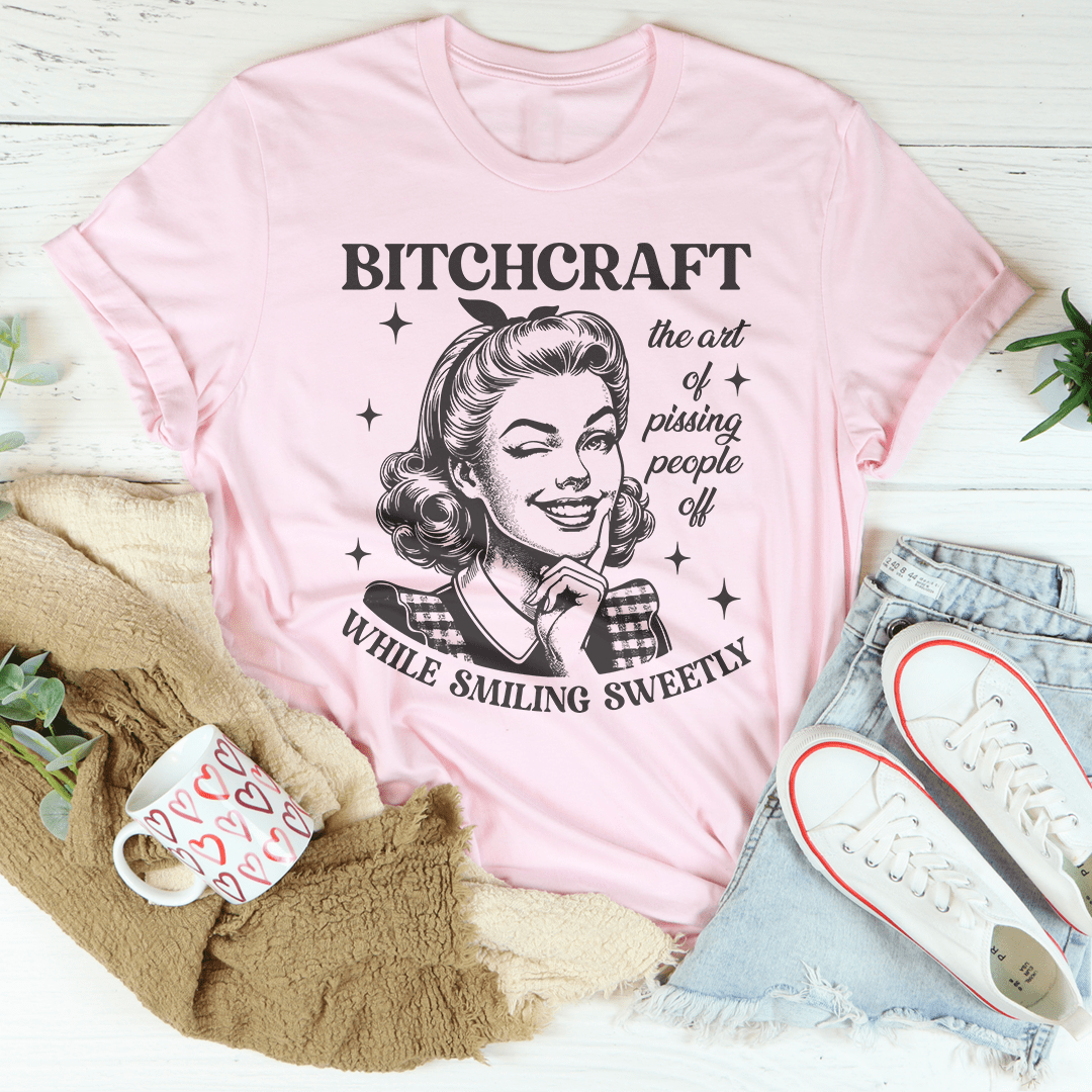B-tchcraft The Art Of Pissing People Off While Smiling Sweetly Tee