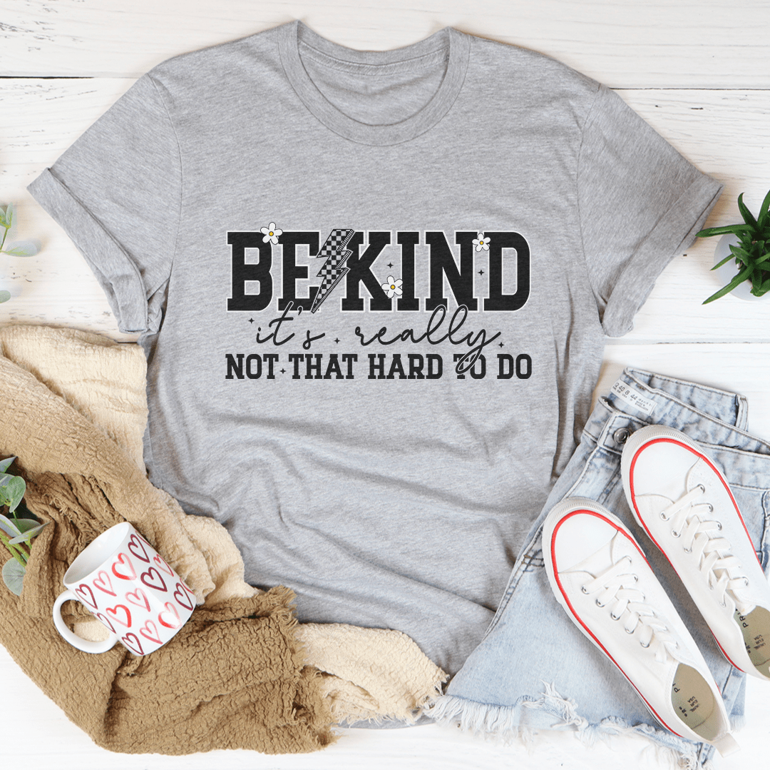 Be Kind Really Not That Hard To Do Tee