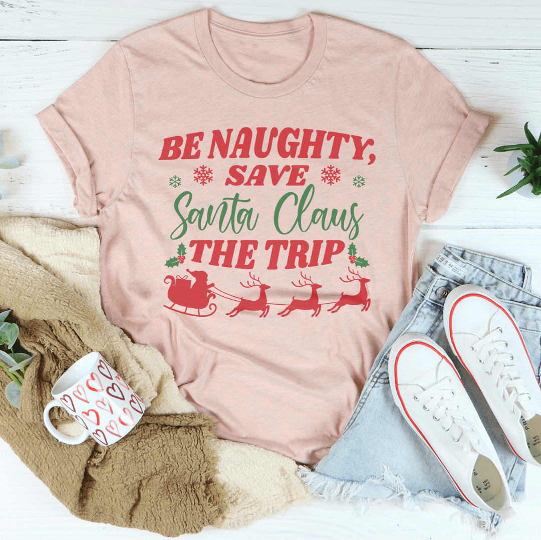 Be Naughty Save Santa Claus The Trip Tee