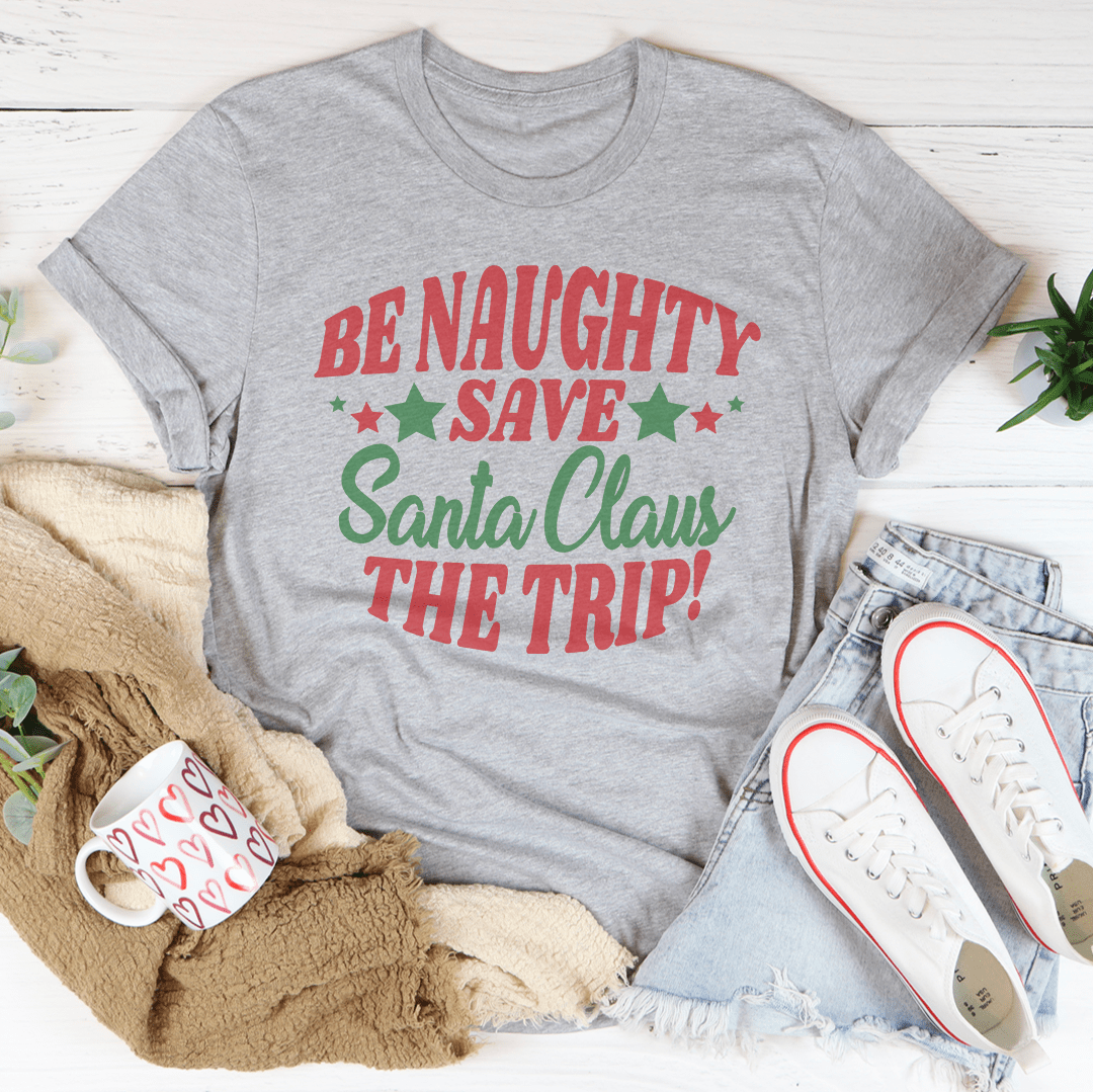 BE Naughty Save Santa Clause The Trip Tee