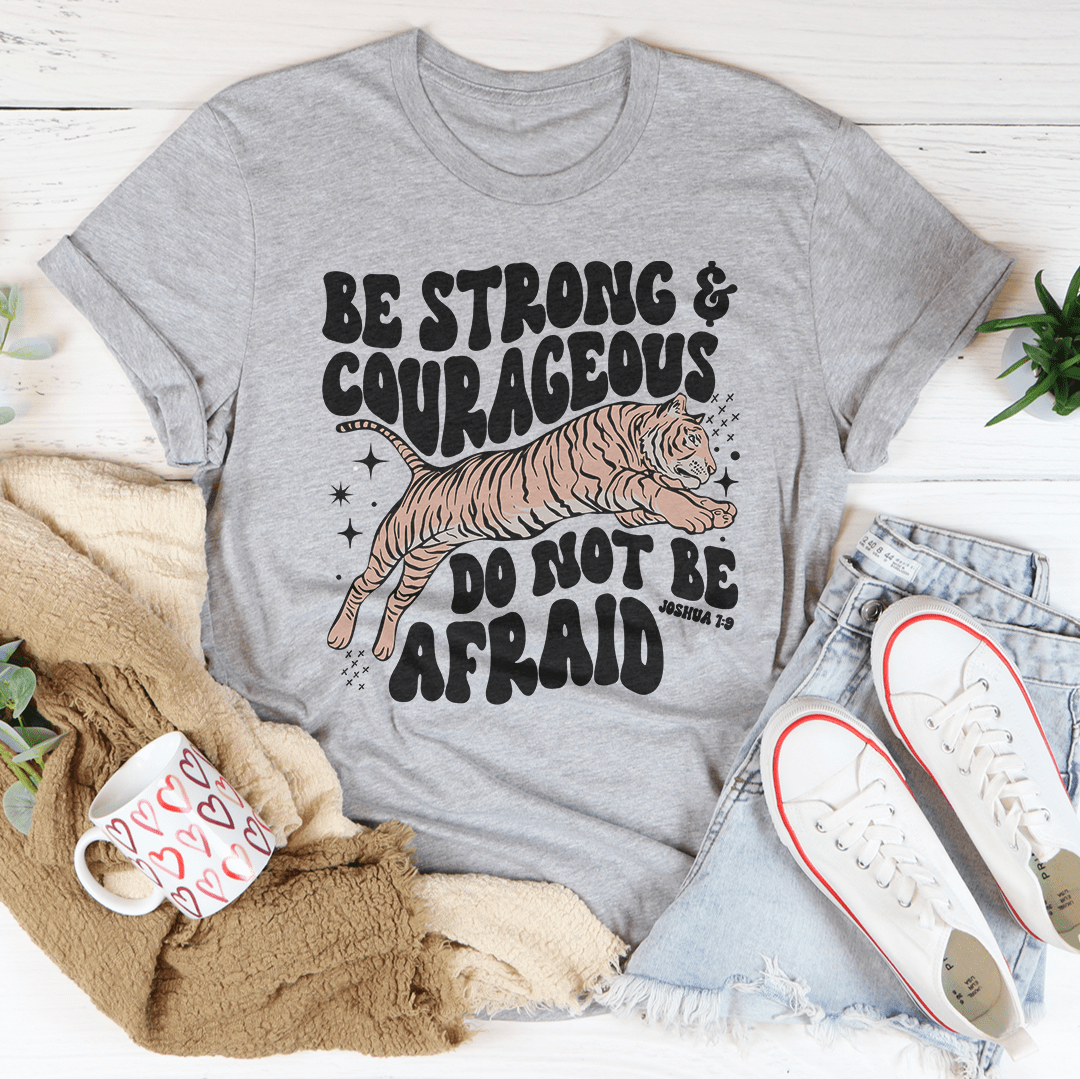 Be Strong And Courageous Do Not Be Afraid Tee