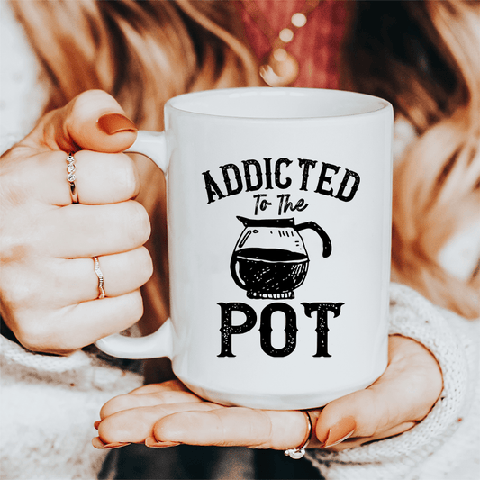 Addicted To The Pot Ceramic Mug 15 oz