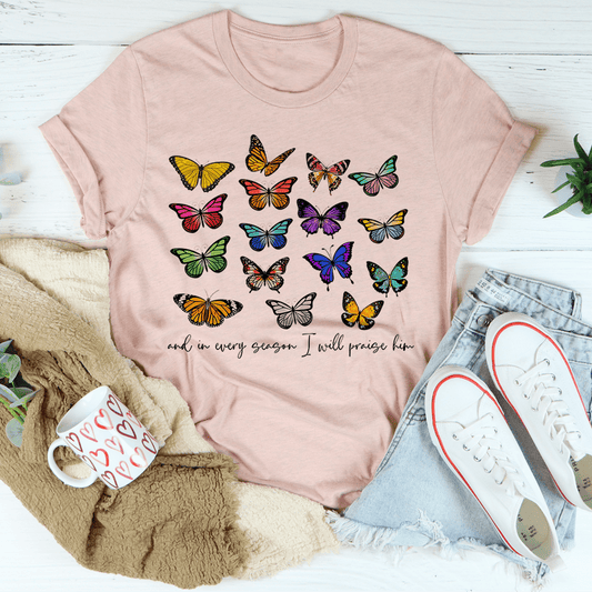 And In Every Season I Will Praise Him Butterflies Tee