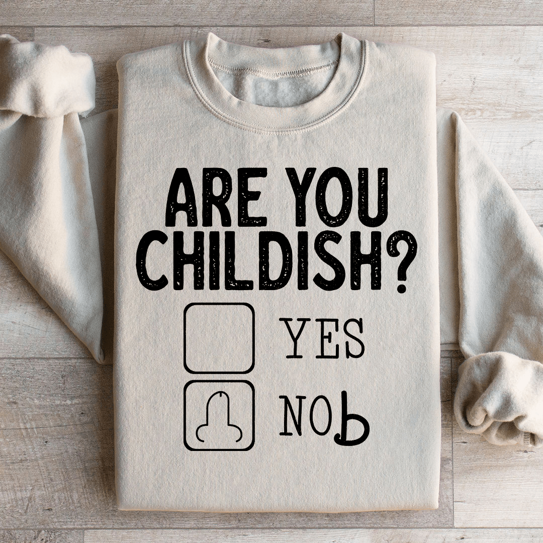 Are You Childish Sweatshirt