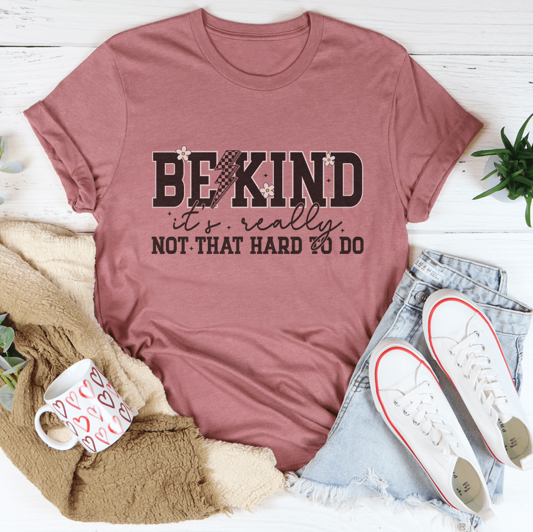 Be Kind Really Not That Hard To Do Tee